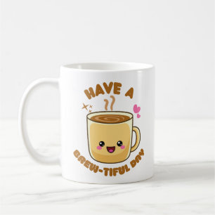 have a brew-tiful day funny kawaii coffee pun mug