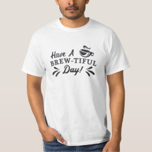 Have A Brew-Tiful Day Mental Health Awareness T-Shirt