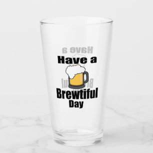 Have a Brewtiful Day Funny Beer Lover Pint Glass