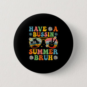 Have A Bussin Summer Bruh End Of School Sungl Retr 6 Cm Round Badge