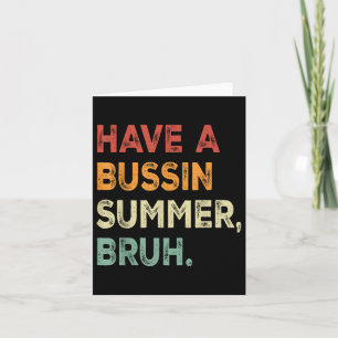 Have A Bussin Summer Bruh Funny Last Day Of School Card