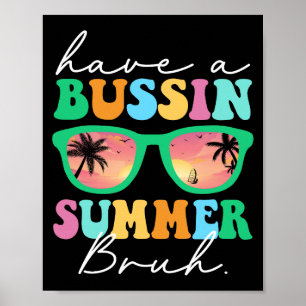 Have A Bussin Summer Bruh Funny Last Day Of School Poster