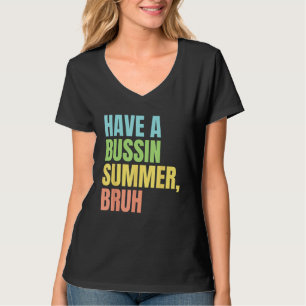 Have A Bussin Summer Bruh  Last Day of School Summ T-Shirt
