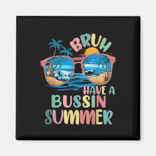 Have A Bussin Summer Bruh Teacher Cool Last Day Of Magnet