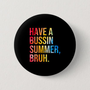 Have A Bussin Summer Bruh Teacher Last Day Of Scho 6 Cm Round Badge