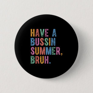 Have A Bussin Summer Bruh Teacher Last Day Of Scho 6 Cm Round Badge