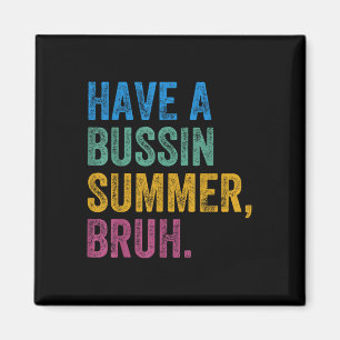 Have A Bussin Summer Bruh Teacher Last Day Of Scho Magnet