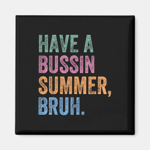 Have A Bussin Summer Bruh Teacher Last Day Of Scho Magnet