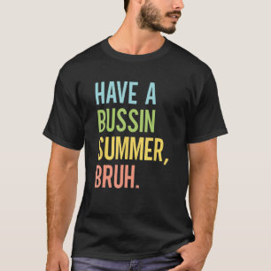 Have a Bussin Summer Bruh Teacher Last Day of Scho T-Shirt