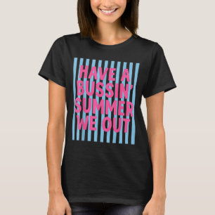 Have A Bussin Summer We Out Teacher End Of Year T-Shirt