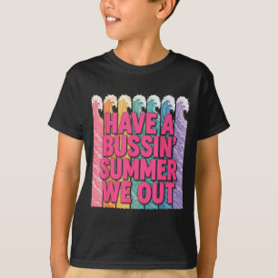 Have a bussin summer we out teacher  T-Shirt
