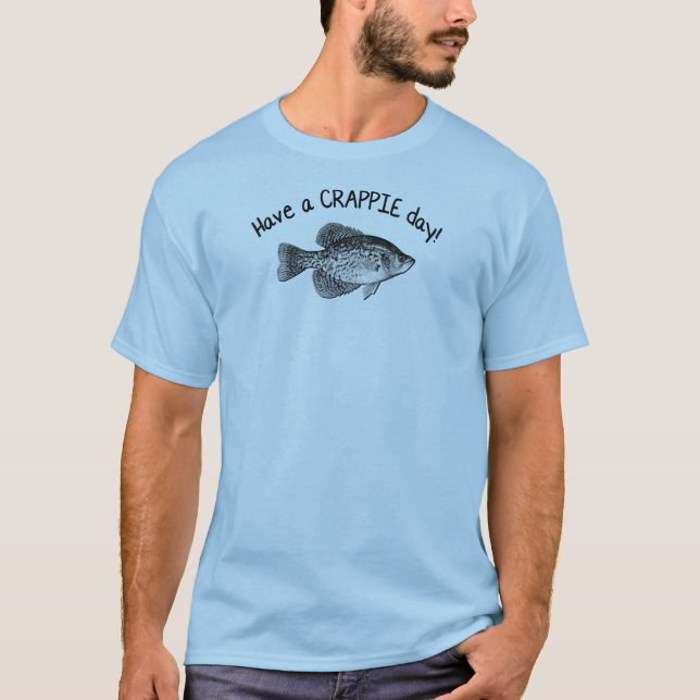 "HAVE A CRAPPIE DAY" - CRAPPIE FISHING T-Shirt (Front)