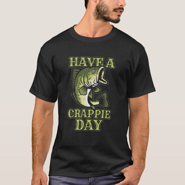 Have A Crappie Day Fisherman Crappie Fishing T-Shirt (Front)