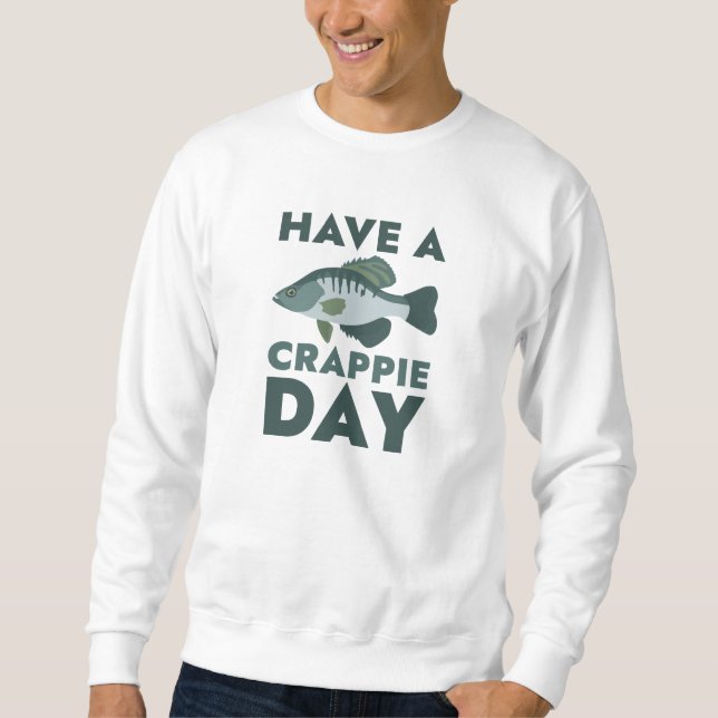 Have A Crappie Day Sweatshirt (Front)