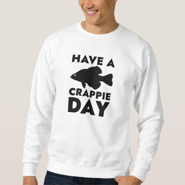 Have A Crappie Day Sweatshirt (Front)