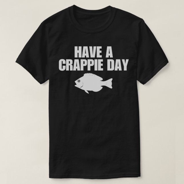 Have A Crappie Day T-Shirt (Design Front)