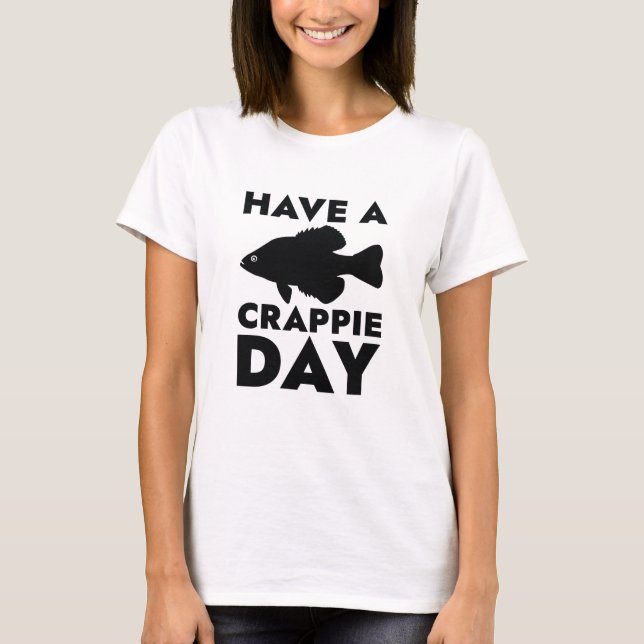 Have A Crappie Day T-Shirt (Front)