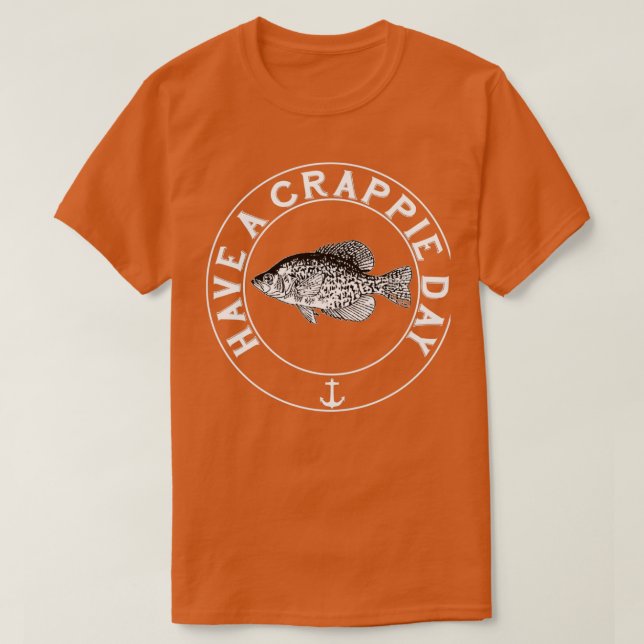 Have a Crappie DayTShirt T-Shirt (Design Front)