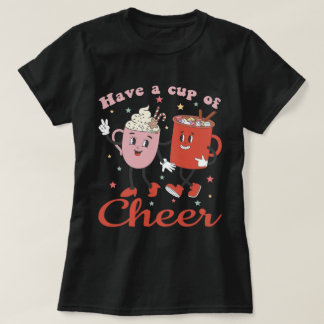 Have A Cup Of Cheer  T-Shirt
