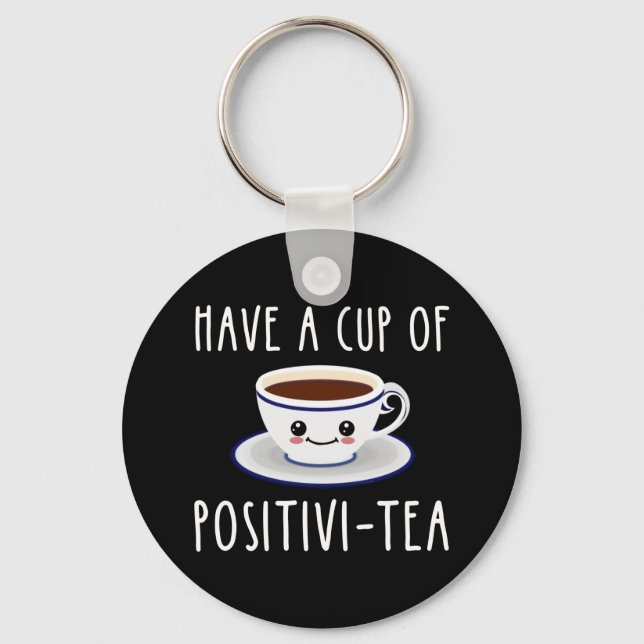 Have A Cup Of Positivi-Tea Key Ring (Front)