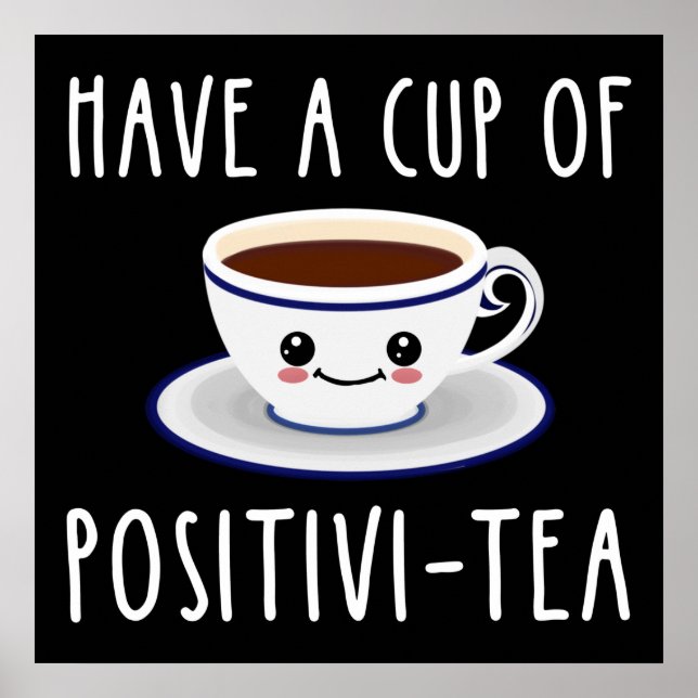Have A Cup Of Positivi-Tea Poster (Front)