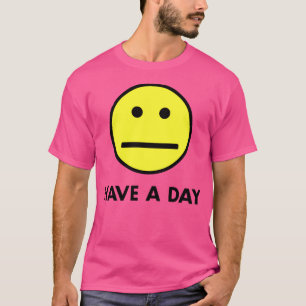 Have A Day T-Shirt