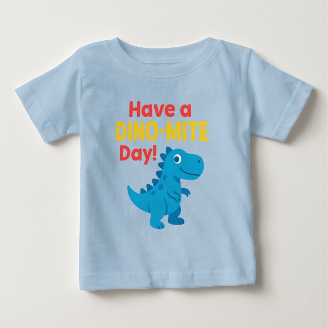 Have a dino-mite day  baby T-Shirt (Front)