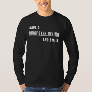 Have a Dumpster Diving and smile T-Shirt