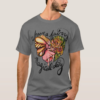 Have a Fairy Magical DayT-Shirt T-Shirt