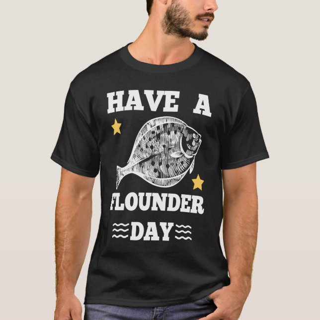 Have a Flounder Day Fishing Fun Outfit T-Shirt (Front)