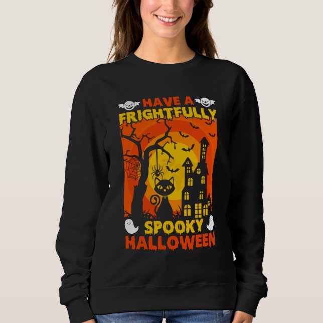 Have a Frightfully Spooky Halloween Sweatshirt (Front)