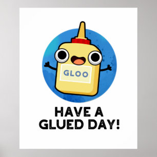 Have A Glued Day Cute Glue Pun Poster