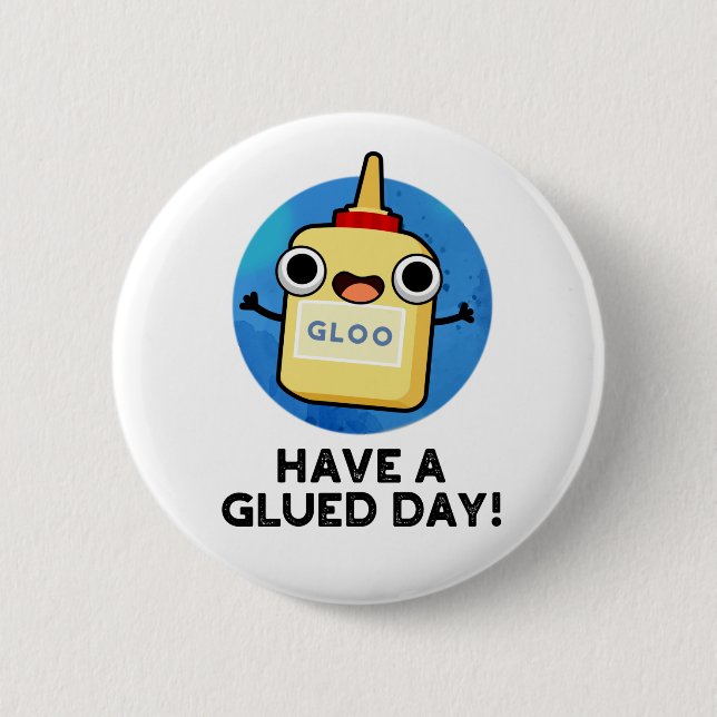 Have A Glued Day Funny Glue Pun  6 Cm Round Badge (Front)