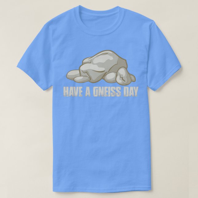Have A Gneiss Day T-Shirt (Design Front)
