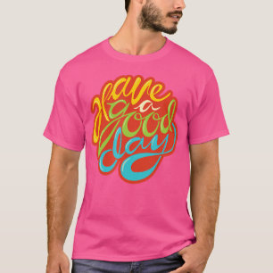 Have A Good Day - Benefitting The R-O-B-In H-O-Od T-Shirt