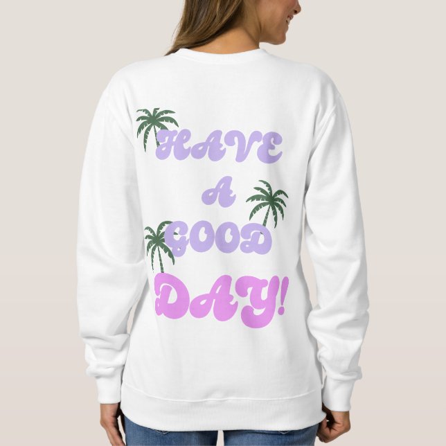 Have a Good Day Crew Neck  Sweatshirt (Back)
