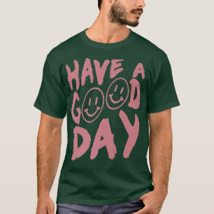 Have a good day happy face pink smiling face funny T-Shirt