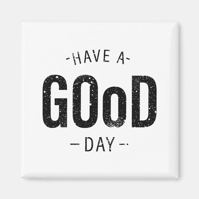 Have a Good Day Magnet (Front)