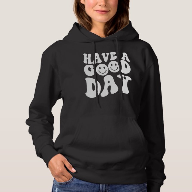 Have A Good Day Smile Face Emotion Smiling Words O Hoodie (Front)