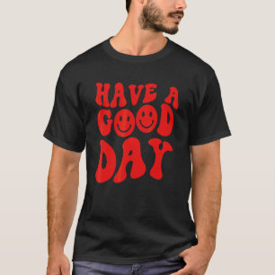 Have A Good Day Smile Face Smiling Inspirational T-Shirt