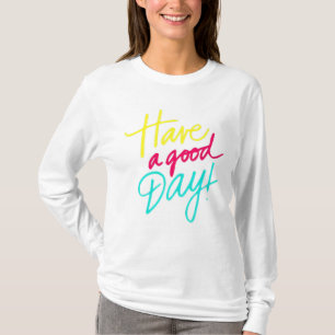 Have a good day T-Shirt