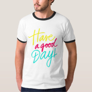   Have a good day T-Shirt