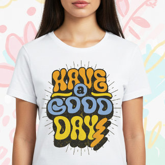 Have a Good Day T-Shirt