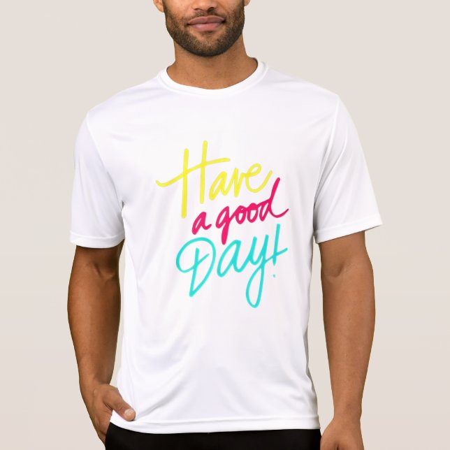   Have a good day T-Shirt (Front)
