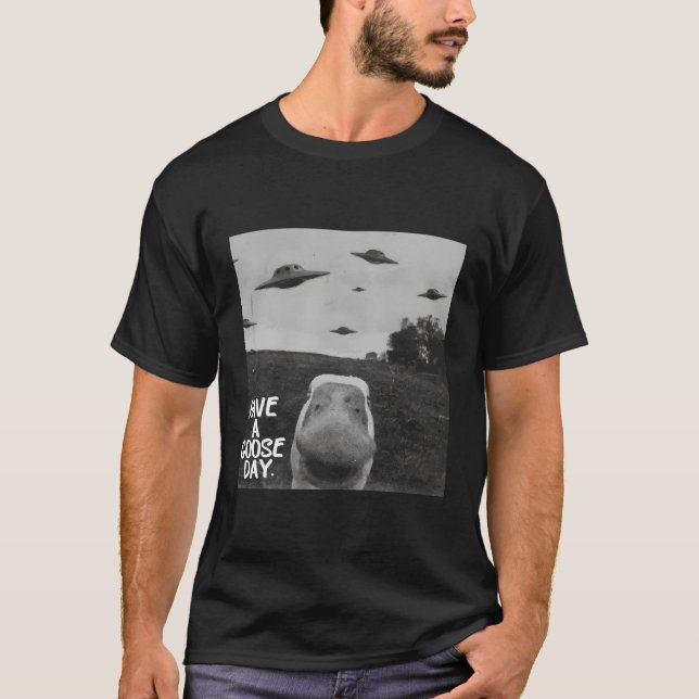Have A Goose Day Goose Ufo Humour Quote T-Shirt (Front)