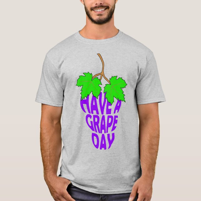 Have a Grape Day T-Shirt (Front)