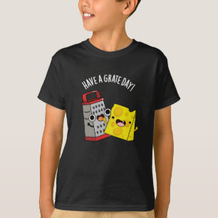 Have A Grate Day Funny Cheese Pun Dark BG T-Shirt