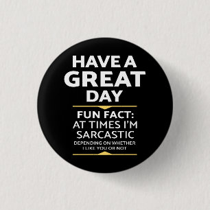 "Have A Great Day" Sarcastic Or Not? Funny Print 3 Cm Round Badge