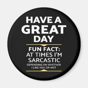 "Have A Great Day" Sarcastic Or Not? Funny Print Magnet