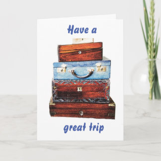 HAVE A "GREAT TRIP" NO MATTER WHERE OR WHAT YOU DO CARD